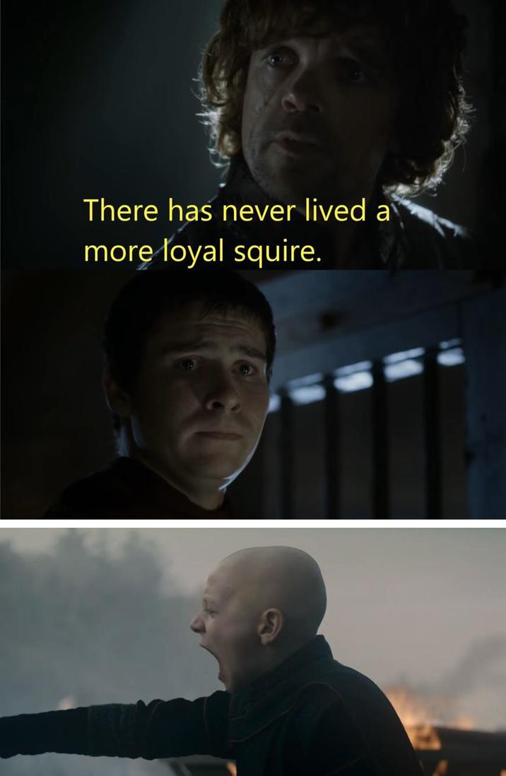 There has never lived a more loyal squire.