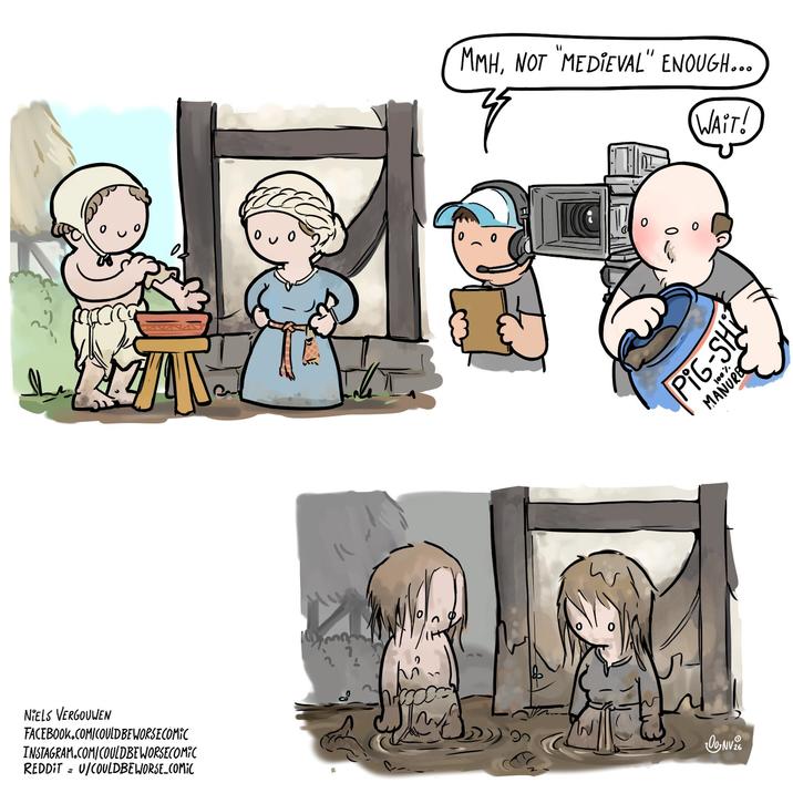 NIELS VERGOUWEN FACEBOOK.COM/COULD BE WORSE COMIC INSTAGRAM.COM/COULDBEWORSECOMIC REDDITU/COULDBEWORSE_COMIC MMH, NOT "MEDIEVAL" ENOUGH... WAIT! CONV 26 PIG-SH 100% MANURE