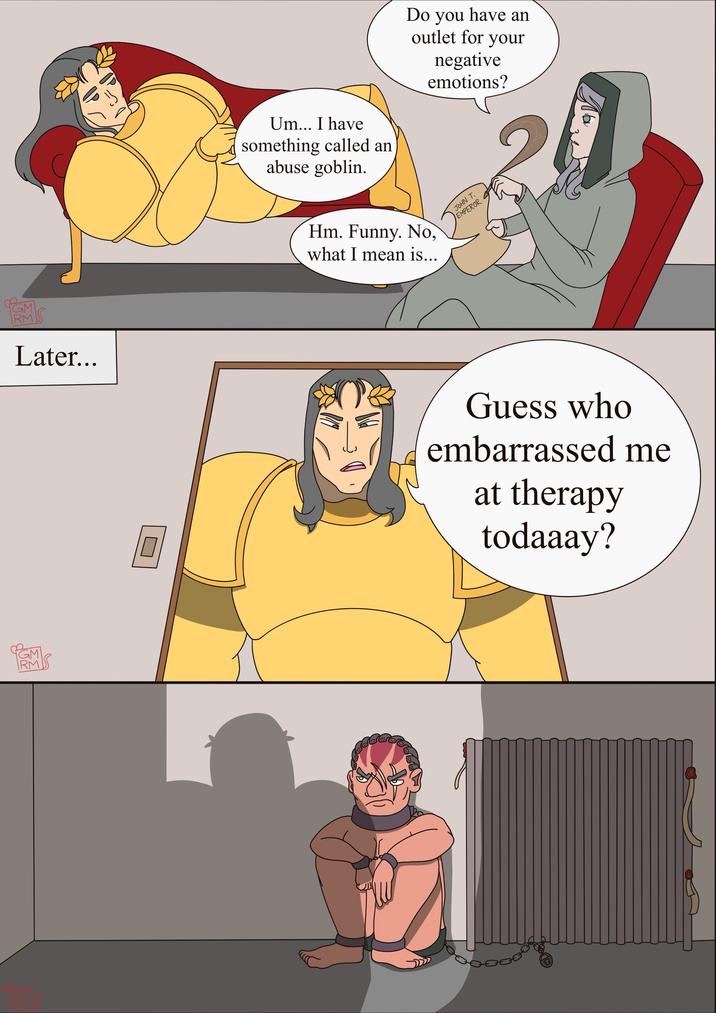 FGM Later... PGM IRMS Do you have an outlet for your negative emotions? JOHN T. EMPEROR 2 Um... I have something called an abuse goblin. Hm. Funny. No, what I mean is... Guess who embarrassed me at therapy todaaay?