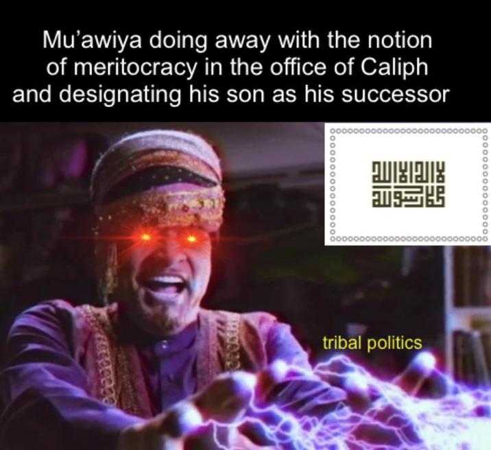 Mu'awiya doing away with the notion of meritocracy in the office of Caliph and designating his son as his successor 50000 00000 AUXAIX 削開 tribal politics