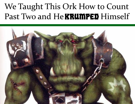 We Taught This Ork How to Count Past Two and He KRUMPED Himself