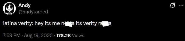 Andy @andytarded latina verity: hey its me nga its verity na 7:59 PM • Aug 19, 2026 178.2K Views 10