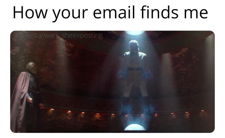 How your email finds me IG: @starwars sheevposting