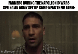 FARMERS DURING THE NAPOLEONIC WARS SEEING AN ARMY SET UP CAMP NEAR THEIR FARM: imgflip.com