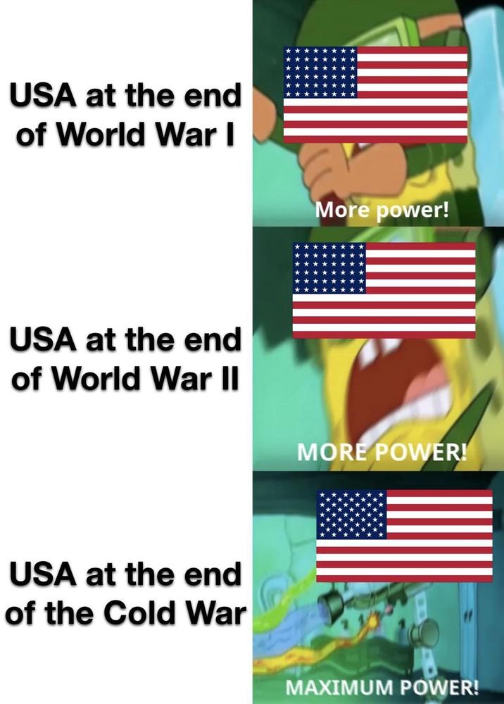 USA at the end of World War I More power! USA at the end of World War II USA at the end of the Cold War MORE POWER! MAXIMUM POWER!