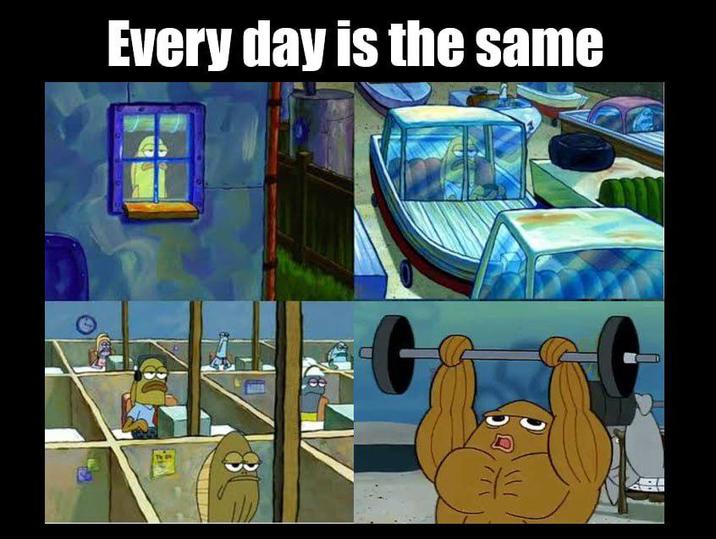 Every day is the same 8