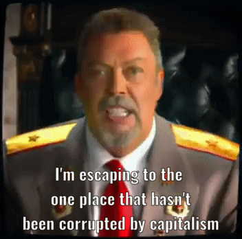 I'm escaping to the one place that hasn't been corrupted by capitalism