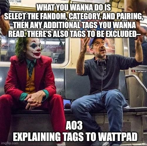 WHAT YOU WANNA DO IS SELECT THE FANDOM, CATEGORY, AND PAIRING, THEN ANY ADDITIONAL TAGS YOU WANNA READ. THERE'S ALSO TAGS TO BE EXCLUDED- Do not lean ona A03 EXPLAINING TAGS TO WATTPAD imgflip.com