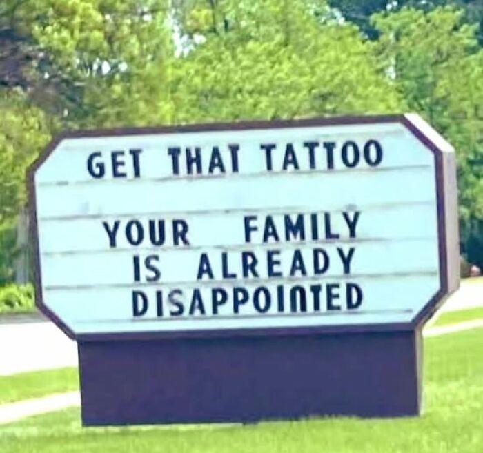 GET THAT TATTOO YOUR FAMILY IS ALREADY DISAPPOINTED