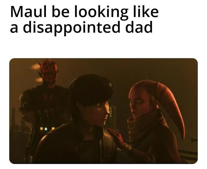 Maul be looking like a disappointed dad