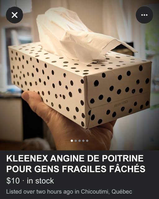 KLEENEX ANGINE DE POITRINE POUR GENS FRAGILES FÂCHÉS $10. in stock Listed over two hours ago in Chicoutimi, Québec