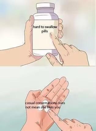 hard to swallow pills casual conversations does not mean she likes you