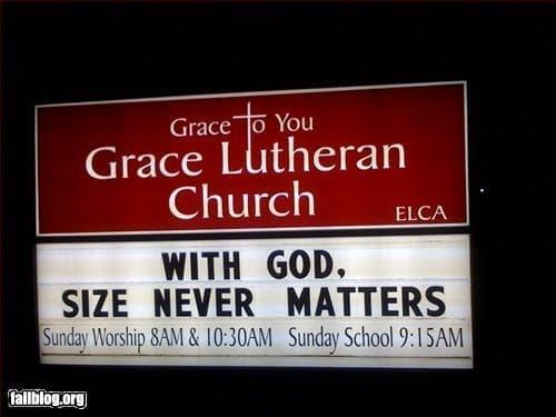 Grace to You Grace Lutheran Church WITH GOD, ELCA SIZE NEVER MATTERS Sunday Worship SAM & 10:30AM Sunday School 9:15AM failblog.org