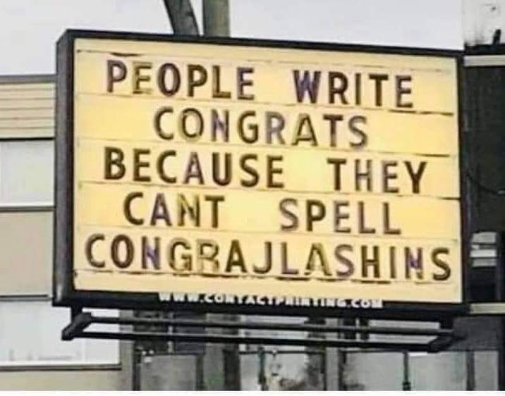 PEOPLE WRITE CONGRATS BECAUSE THEY CANT SPELL CONGRAJLASHINS W.CONTACTPRINTING.COM