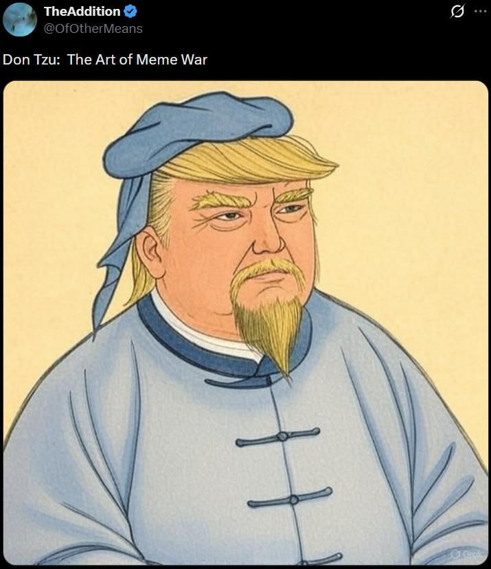 TheAddition @OfOtherMeans Don Tzu: The Art of Meme War 0 H Gral
