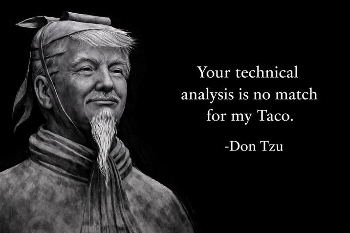 Your technical analysis is no match for my Taco. -Don Tzu