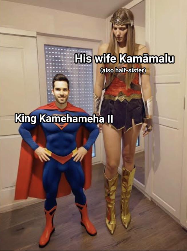 His wife Kamāmalu (also half-sister) King Kamehameha II