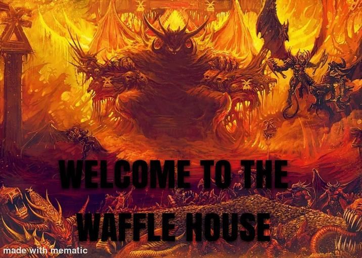 WELCOME TO THE WAFFLE HOUSE made with mematic