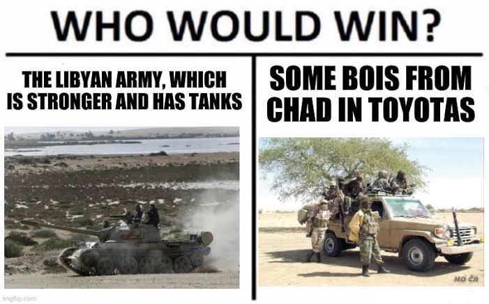 WHO WOULD WIN? THE LIBYAN ARMY, WHICH SOME BOIS FROM IS STRONGER AND HAS TANKS CHAD IN TOYOTAS mgflip.com