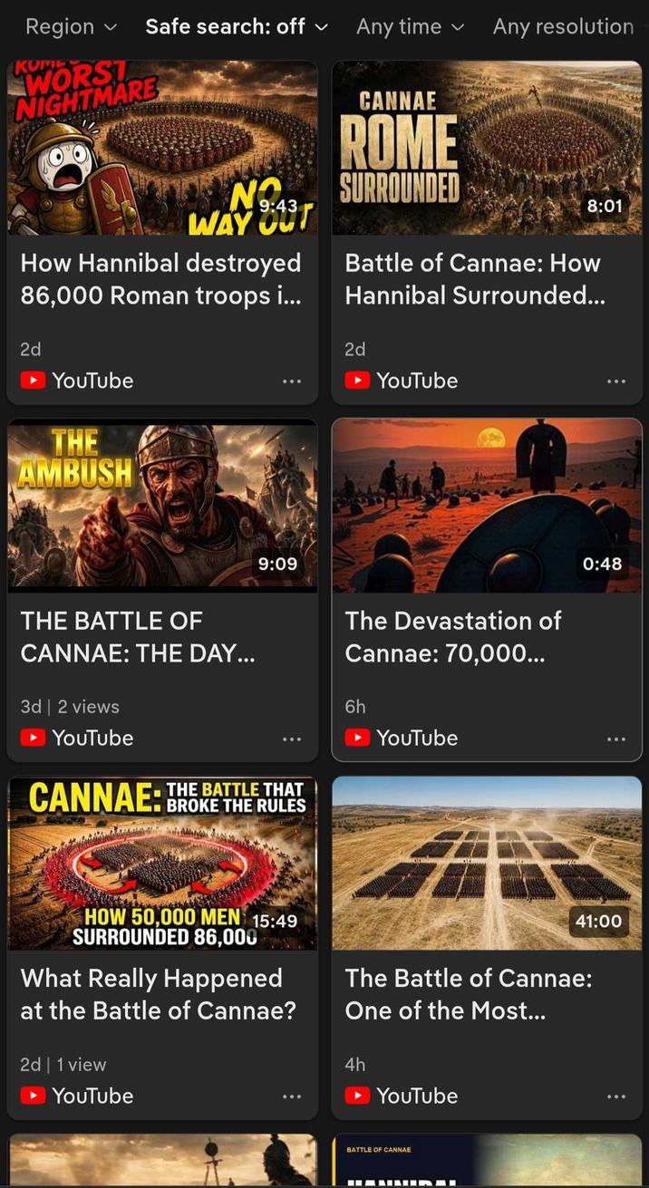 Region KOME Safe search: off Any time く Any resolution WORST NIGHTMARE CANNAE ROME NO WAY OUT How Hannibal destroyed 86,000 Roman troops i... 2d YouTube THE AMBUSH SURROUNDED 8:01 Battle of Cannae: How Hannibal Surrounded... 2d YouTube 9:09 THE BATTLE OF CANNAE: THE DAY... 3d | 2 views YouTube CANNAE: THE BATTLE THAT BROKE THE RULES The Devastation of Cannae: 70,000... 6h ► YouTube 0:48 HOW 50,000 MEN 15:49 SURROUNDED 86,000 What Really Happened at the Battle of Cannae? 2d | 1 view YouTube 41:00 The Battle of Cannae: One of the Most... 4h YouTube BATTLE OF CANNAE