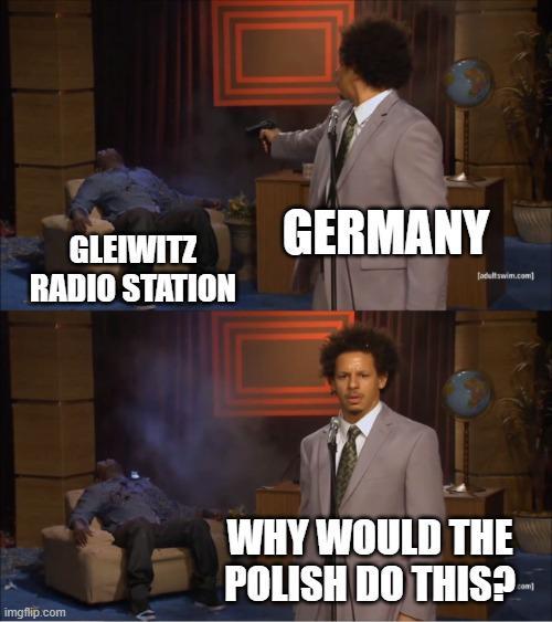 GLEIWITZ RADIO STATION GERMANY [adultswim.com] imgflip.com WHY WOULD THE POLISH DO THIS? com