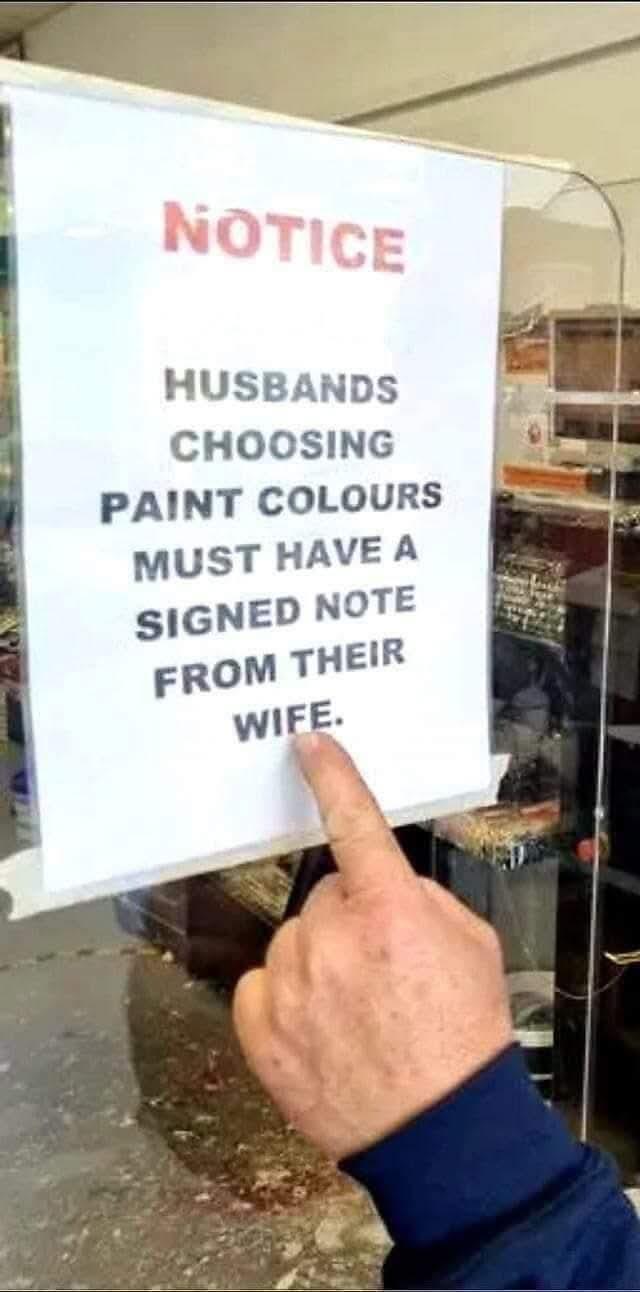 NOTICE HUSBANDS CHOOSING PAINT COLOURS MUST HAVE A SIGNED NOTE FROM THEIR WIFE.