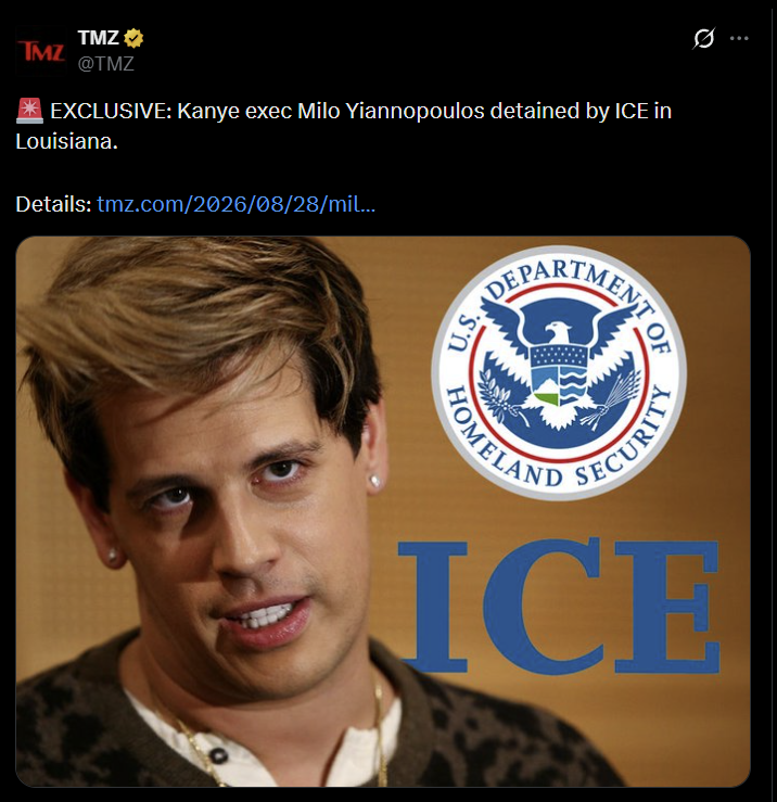 TMZ TMZ @TMZ *EXCLUSIVE: Kanye exec Milo Yiannopoulos detained by ICE in Louisiana. Details: tmz.com/2026/08/28/mil... U.S. DEPARTMEN HOMELAND OF SECURITY ICE