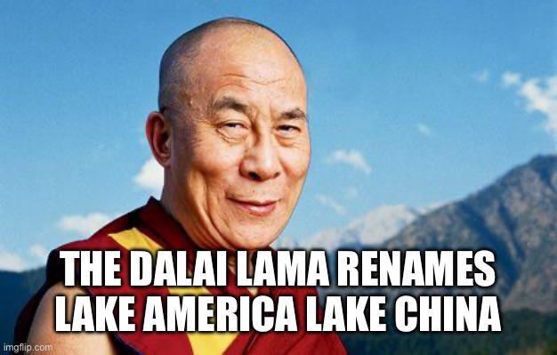 imgflip.com THE DALAI LAMA RENAMES LAKE AMERICA LAKE CHINA