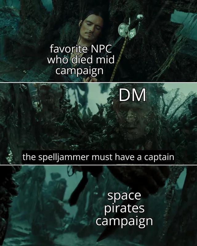 favorite NPC who died mid campaign DM the spelljammer must have a captain space pirates campaign