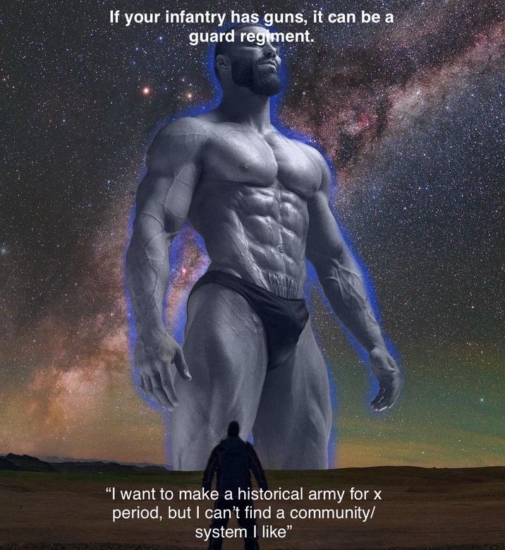 If your infantry has guns, it can be a guard regiment. "I want to make a historical army for x period, but I can't find a community/ system I like"