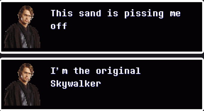 This sand is pissing me off I'm the original Skywalker