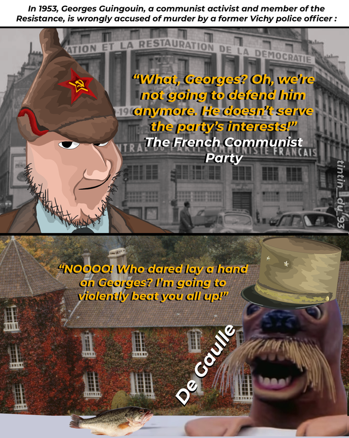 In 1953, Georges Guingouin, a communist activist and member of the Resistance, is wrongly accused of murder by a former Vichy police officer: PATION ET LA RESTAURATION DE LA DEMOCRATIE "What, Georges? Oh, we're not going to defend him 19 anymore. He doesn't serve the party's interests!"" The French NTRAL nch Communist Party ISTE FRANCAIS "NOOOO! Who dared lay a hand on Georges? I'm going to violently beat you all up!" De Gaulle tintin du 93