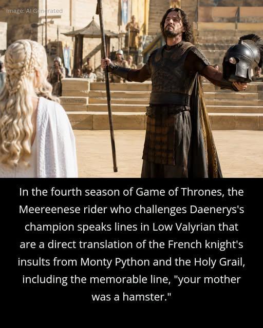 Image: Al Generated In the fourth season of Game of Thrones, the Meereenese rider who challenges Daenerys's champion speaks lines in Low Valyrian that are a direct translation of the French knight's insults from Monty Python and the Holy Grail, including the memorable line, "your mother was a hamster."