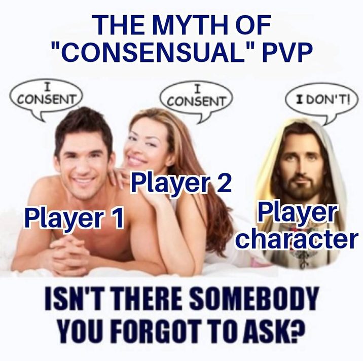 THE MYTH OF "CONSENSUAL" PVP I CONSENT I CONSENT I DON'T Player 1 Player 2 Player character ISN'T THERE SOMEBODY YOU FORGOT TO ASK?