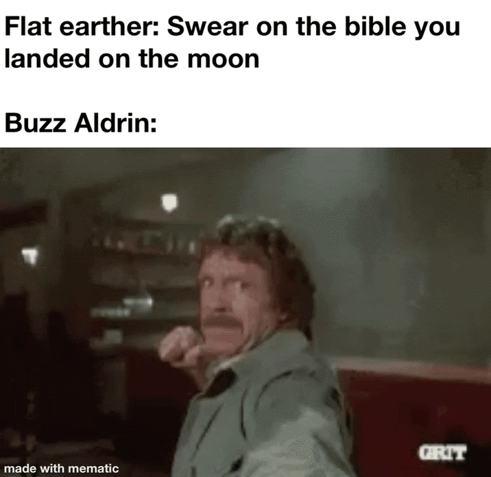Flat earther: Swear on the bible you landed on the moon Buzz Aldrin: GRIT made with mematic