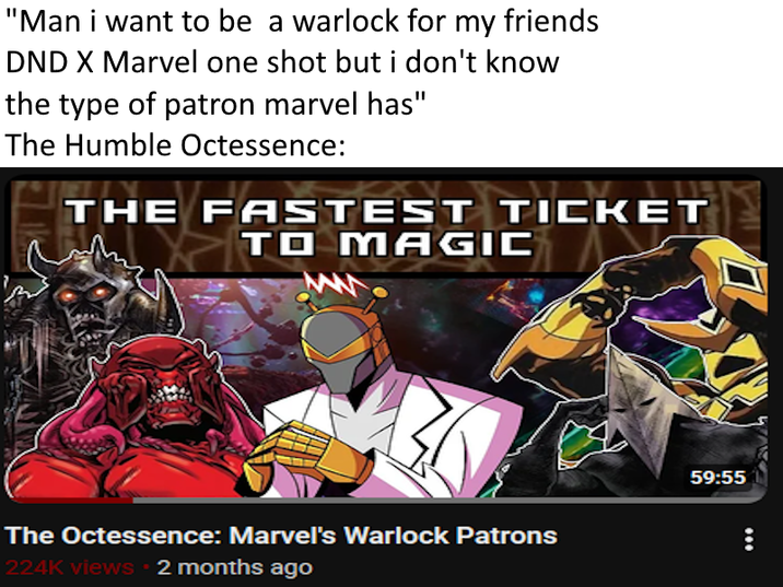 "Man i want to be a warlock for my friends DND X Marvel one shot but i don't know the type of patron marvel has" The Humble Octessence: THE FASTEST TICKET TO MAGIC ww The Octessence: Marvel's Warlock Patrons 224K views • 2 months ago 59:55