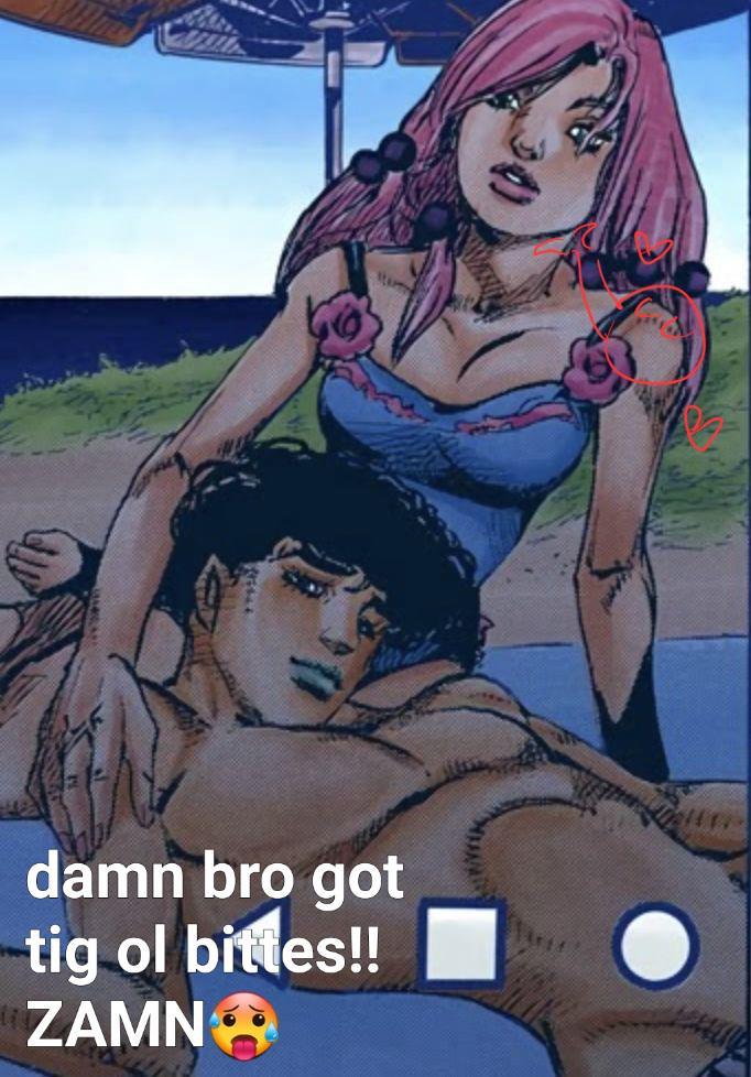 damn bro got tig ol bittes!! ZAMN