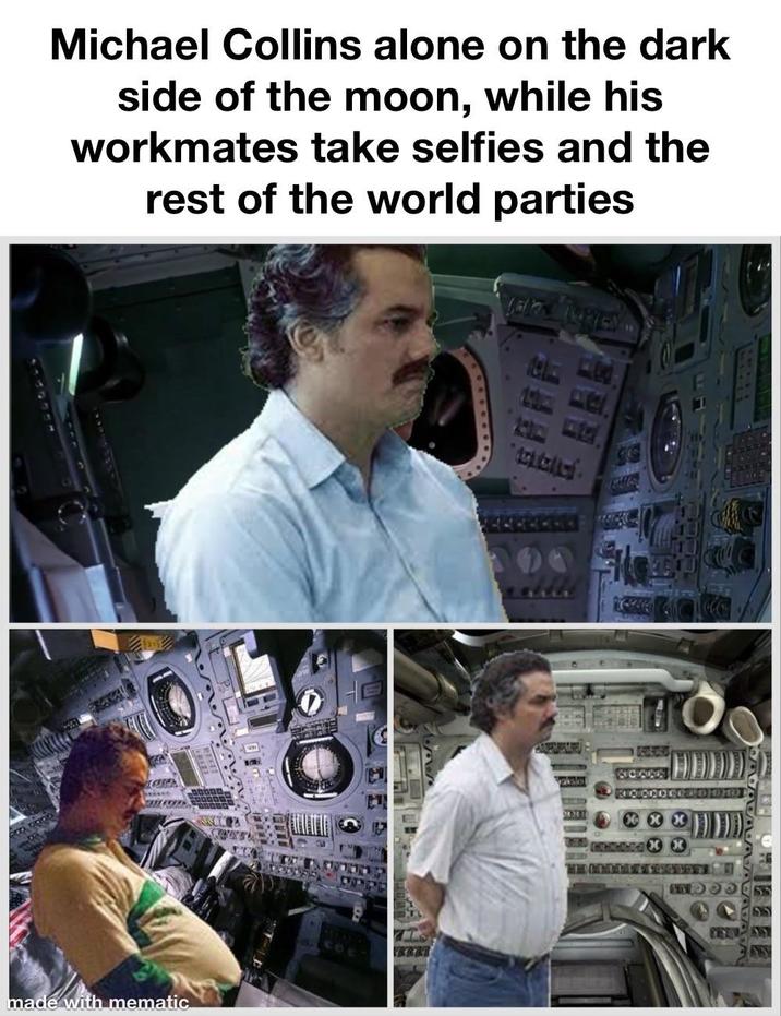 made with mematic Michael Collins alone on the dark side of the moon, while his workmates take selfies and the rest of the world parties DOTOL G4662 陪到 •••