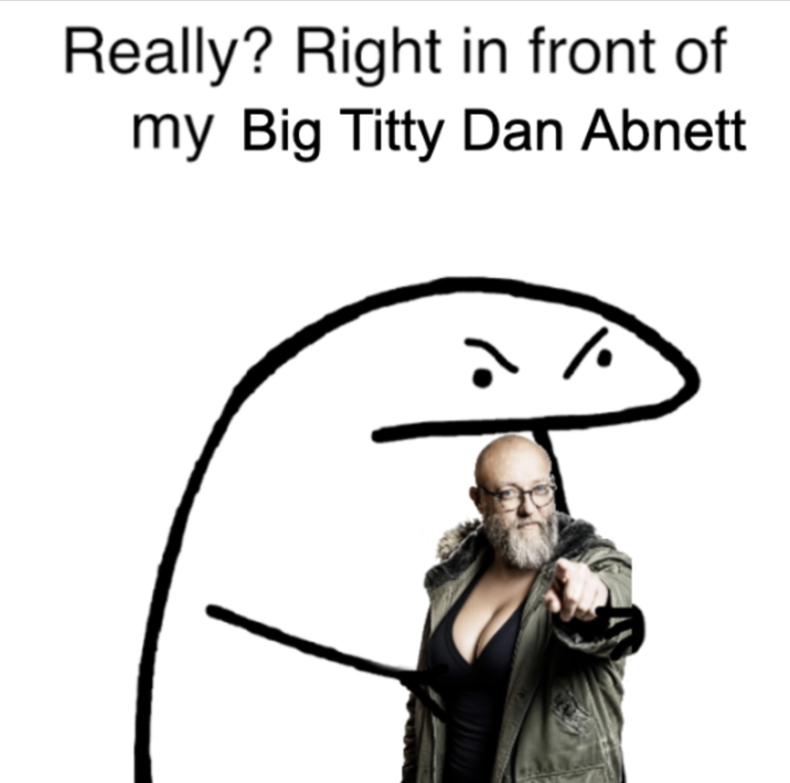 Really? Right in front of my Big T---- Dan Abnett