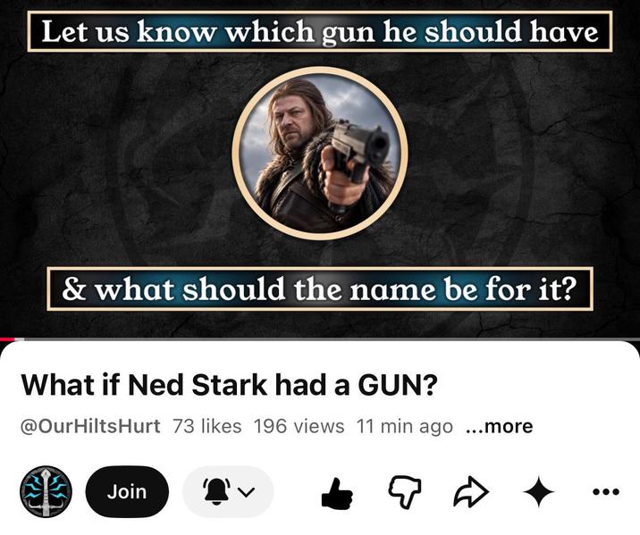 Let us know which gun he should have & what should the name be for it? What if Ned Stark had a GUN? @OurHiltsHurt 73 likes 196 views 11 min ago ...more Join