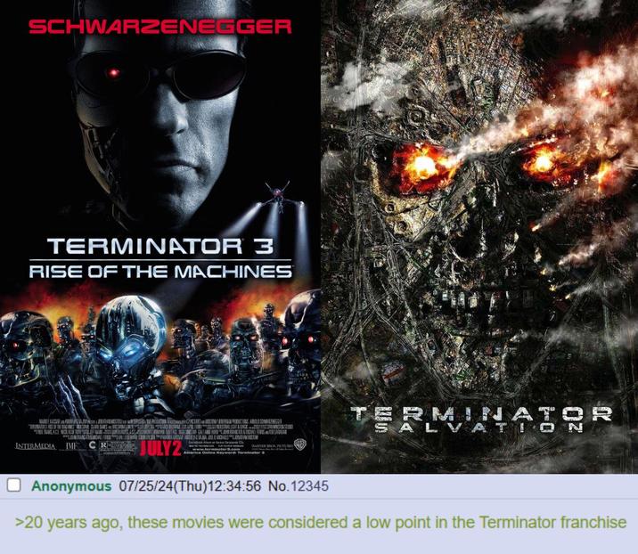 SCHWARZENEGGER TERMINATOR 3 RISE OF THE MACHINES 2 PICTURES AND MOSTOW/LIEBERMAN PRODUCTIONS ARNOLD SCHWARZENEGGER KRISTAVALKENES MARCO BELTRAN APRIL FERRY INDUSTRIAL LIGHT & MAGE STANWINSTON STUDIO DEN BURGESS AS MORITZ BIRMAN GUY EAST NIGEL SINCLAIR GALEANNE HURD JOHN BRANCATO & MICHAEL FERRIS AND TESARAFIAN HALLEBERMAN COLIN WILSON MARIDEKASSAR ANDREING VANA JOEL MICHAELS JONATHAN MISTOM MARIDE KASSAR ANDREWS LAJMA PRESENT JONATHAN MISTOWATERMEDIA IME PRODUCTION TERMINATOR3 RISE OF THE MACHINES MCKSTAHL CLAIRE DANES EL TRANS ACE NICOLAS DE ROTH JEFF MAN JOHN BRANCATO & MICHAEL FERFIS INTERMEDIA IME CR JULY 2. Gerdrack Album on Verbss Sarabande CDs THE BOOK PLAY THE WARNER BROS. PICTURES Am Keyword: Terminator Ban America Online Anonymous 07/25/24(Thu)12:34:56 No.12345 TERMINATOR >20 years ago, these movies were considered a low point in the Terminator franchise