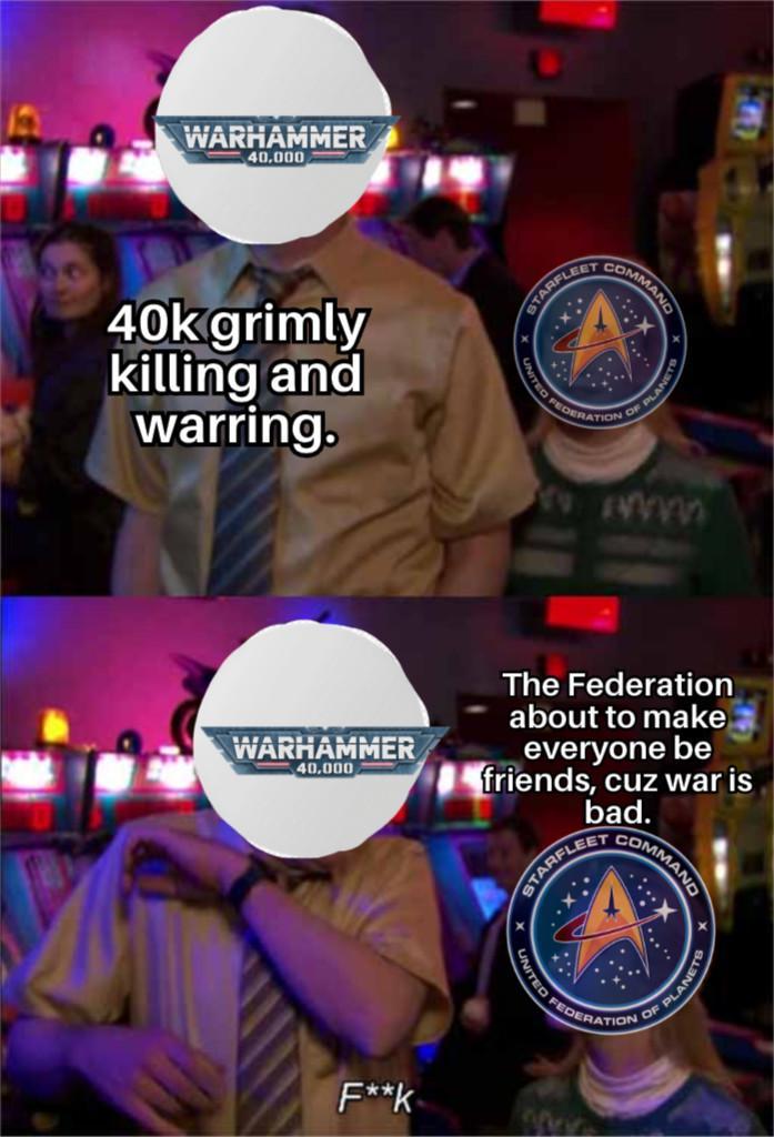 WARHAMMER 40.000 40k grimly killing and warring. STARFLEET COMMAND UNITED FEDERATION OF PLANETE www WARHAMMER 40,000 The Federation about to make everyone be friends, cuz war is bad. F**K STARFLEET UNITED COMMAND FEDERATION OF PLANE