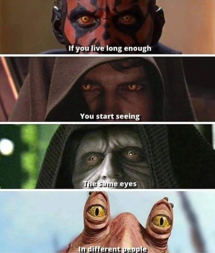 If you live long enough You start seeing The same eyes In different people