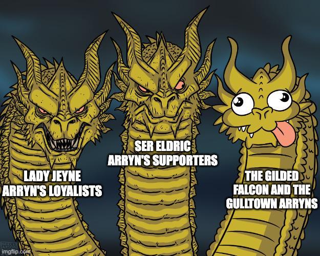 LADY JEYNE ARRYN'S LOYALISTS SER ELDRIC ARRYN'S SUPPORTERS THE GILDED FALCON AND THE GULLTOWN ARRYNS imgflip.com