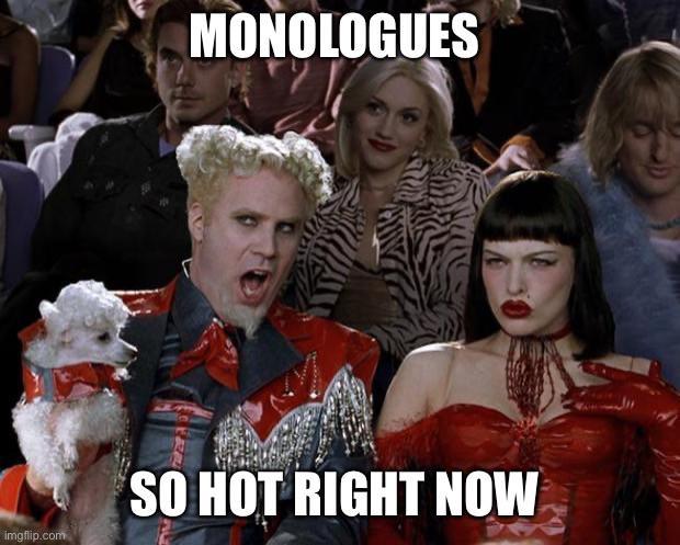 MONOLOGUES SO HOT RIGHT NOW imgflip.com