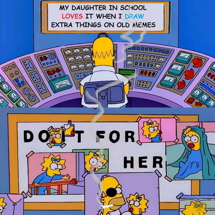 200 MY DAUGHTER IN SCHOOL LOVES IT WHEN I DRAW EXTRA THINGS ON OLD MEMES 0000 OKFRONT DOT FOR HER
