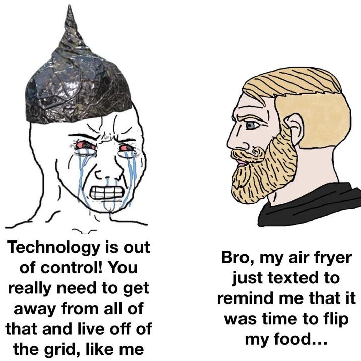 Technology is out of control! You really need to get away from all of that and live off of the grid, like me Bro, my air fryer just texted to remind me that it was time to flip my food...