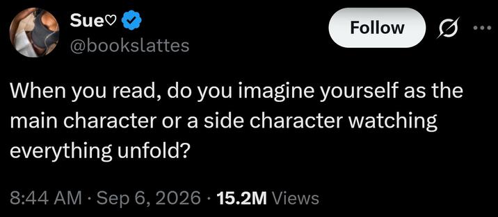 A tweet by bookslattes. It reads, "When you read, do you imagine yourself as the main character or a side character watching everything unfold?"