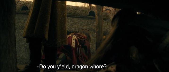 -Do you yield, dragon w----?