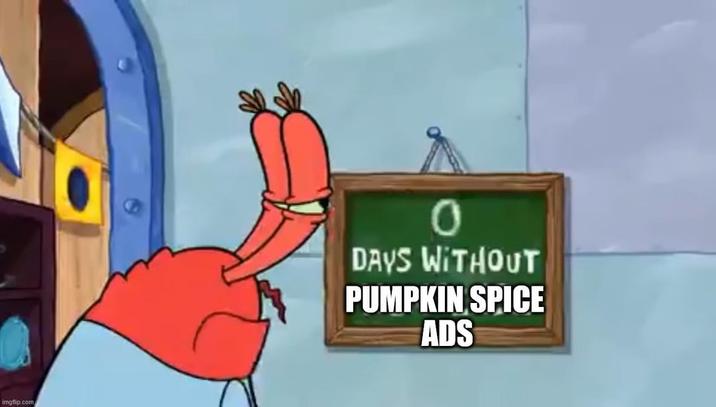imgflip.com DAYS WITHOUT PUMPKIN SPICE ADS